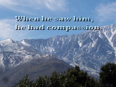 When He saw him, He had compassion (Luke 10:33)