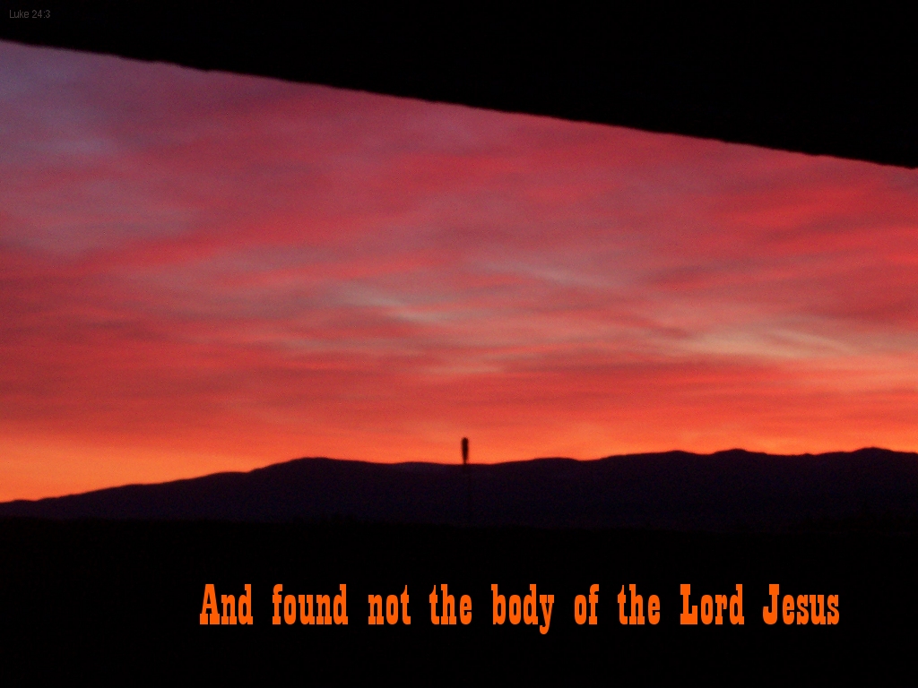 And found not the body of Jesus (Luke 24:3)