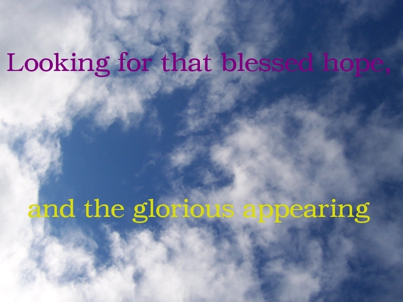 Anticipating our glorified Lord: Looking for that blessed hope, and the glorious appearing (Titus 2:13)