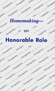 [Homemaking -- an Honorable Role]